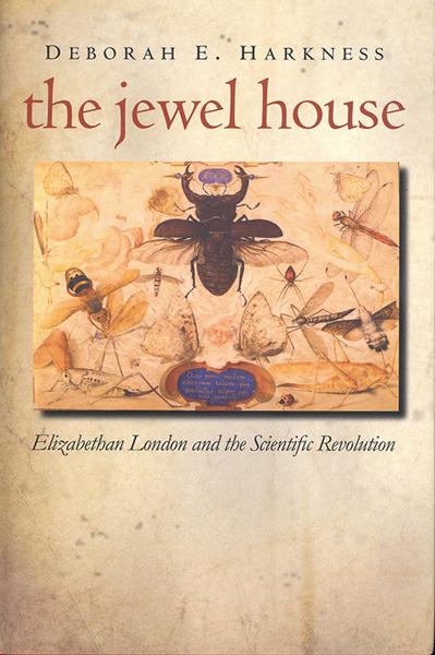 The Jewel House: Elizabethan London and the Scientific Revolution