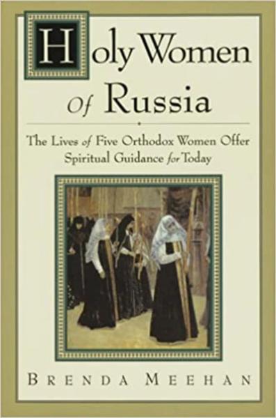 Holy Women of Russia: The Lives of Five Orthodox Women Offer Spiritual Guidance for Today