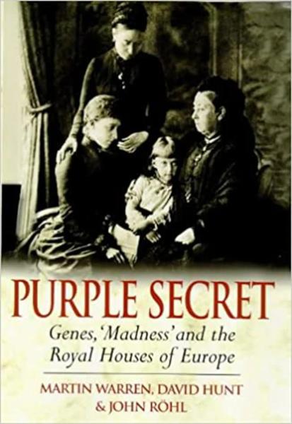 Purple Secret: Genes, "Madness" and the Royal Houses of Europe