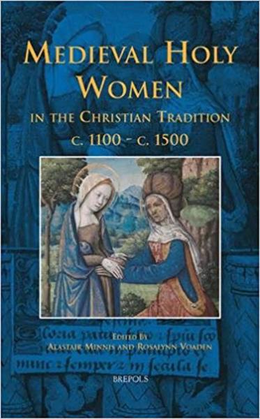 Medieval Holy Women in the Christian Tradition, c. 1100-c. 1500