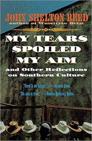 My Tears Spoiled My Aim and Other Reflections on Southern Culture