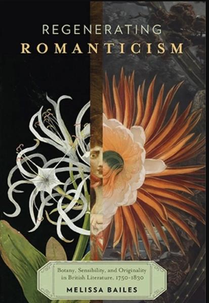 Regenerating Romanticism: Botany, Sensibility, and Originality in British Literature, 1750–1830