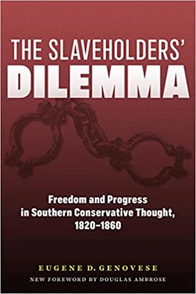 The Slaveholders' Dilemma: Freedom and Progress in Southern Conservative Thought, 1820-1860