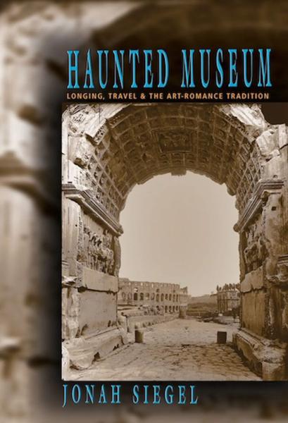 Haunted Museum: Longing, Travel, and the Art-Romance Tradition