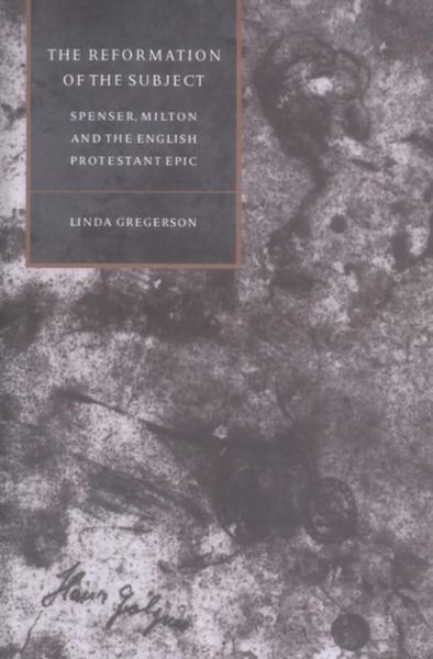 The Reformation of the Subject: Spenser, Milton, and the English Protestant Epic