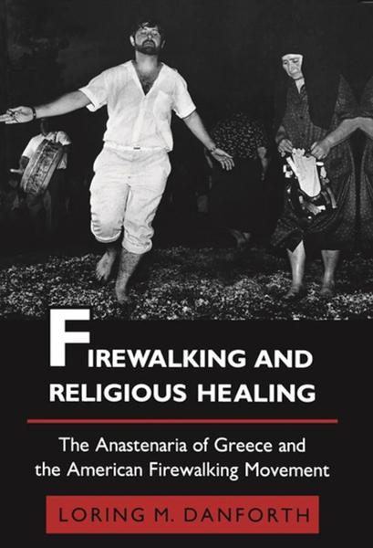 Firewalking and Religious Healing: The Anastenaria of Greece and the American Firewalking Movement
