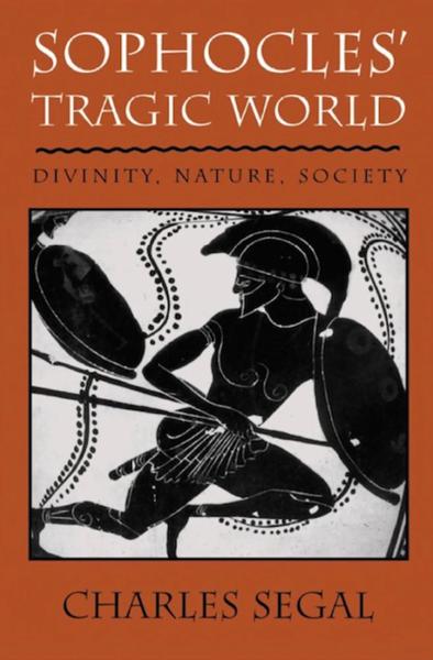 Sophocles' Tragic World: Divinity, Nature, Society