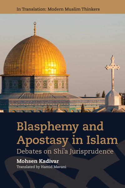 Blasphemy and Apostasy in Islam: Debates on Shi’a Jurisprudence