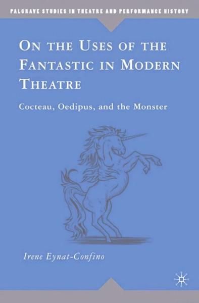 On the Uses of the Fantastic in Modern Theatre: Cocteau, Oedipus, and the Monster