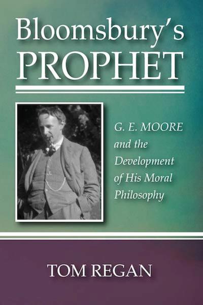 Bloomsbury's Prophet: G.E. Moore and the Development of His Moral Philosophy