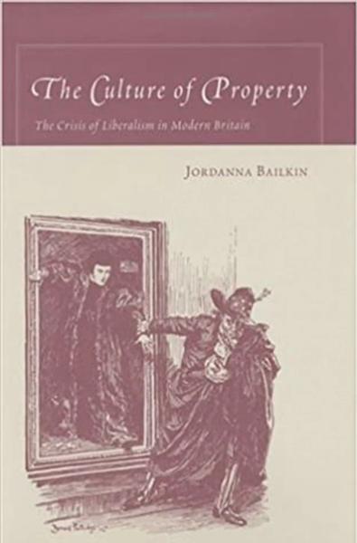 The Culture of Property: The Crisis of Liberalism in Modern Britain