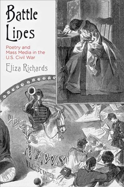 Battle Lines: Poetry and Mass Media in the U.S. Civil War