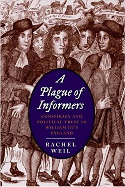 A Plague of Informers: Conspiracy and Political Trust in William III's England
