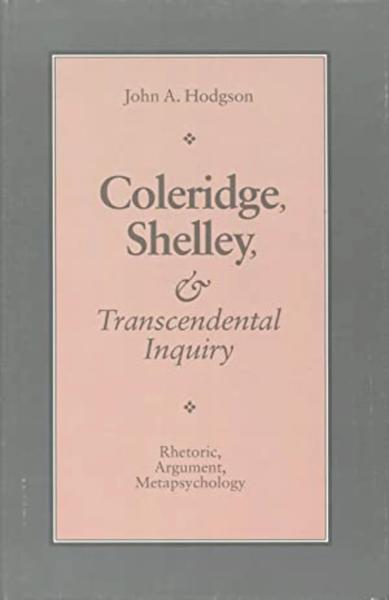 Coleridge, Shelley, and Transcendental Inquiry: Rhetoric, Argument, Metapsychology