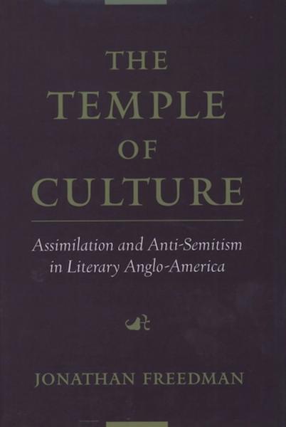 The Temple of Culture: Assimilation and Anti-Semitism in Literary Anglo-America