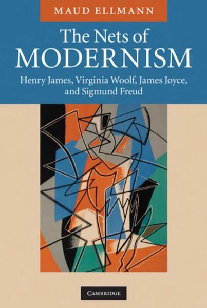 The Nets of Modernism: Henry James, Virginia Woolf, James Joyce, and Sigmund Freud