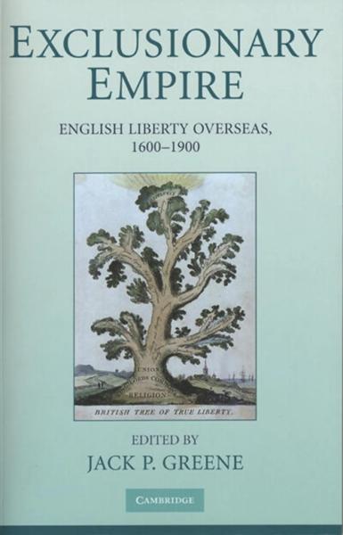 Exclusionary Empire: English Liberty Overseas, 1600-1900