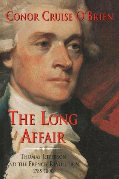 The Long Affair: Thomas Jefferson and the French Revolution, 1785-1800