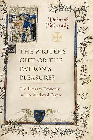 The Writer's Gift or the Patron's Pleasure?: The Literary Economy in Late Medieval France