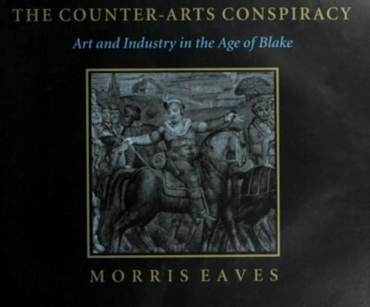 The Counter-Arts Conspiracy: Art and Industry in the Age of Blake
