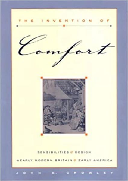 The Invention of Comfort: Sensibilities & Design in Early Modern Britain and Early America