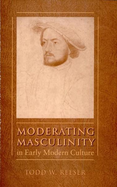 Moderating Masculinity in Early Modern Culture