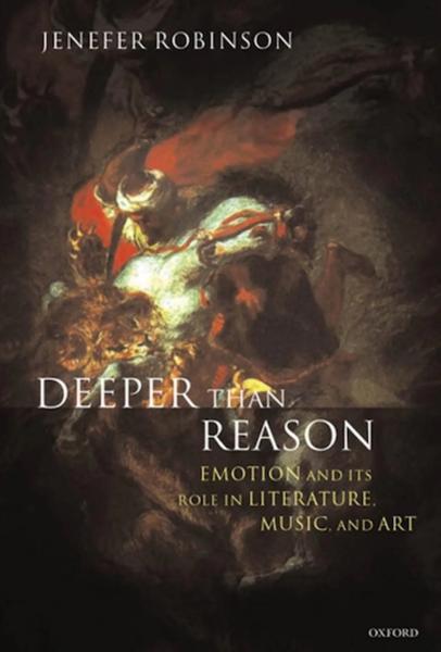 Deeper Than Reason: Emotion and Its Role in Literature, Music, and Art