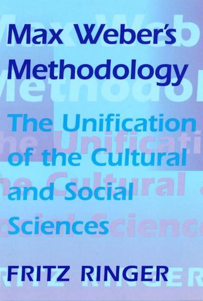 Max Weber's Methodology: The Unification of the Cultural and Social Sciences