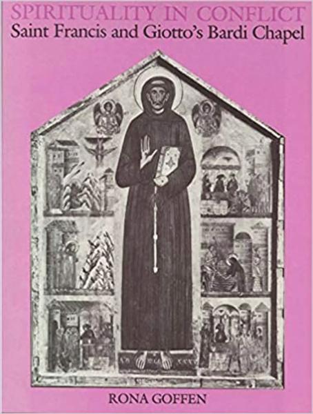 Spirituality in Conflict: Saint Francis and Giotto's Bardi Chapel