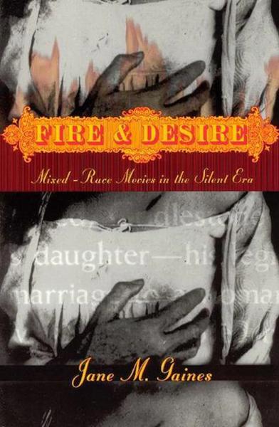 Fire and Desire: Mixed-Race Movies in the Silent Era