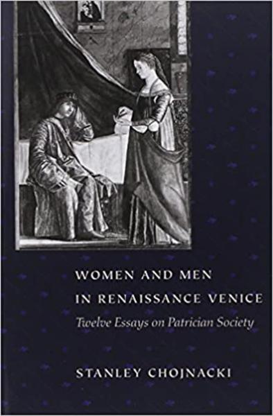 Women and Men in Renaissance Venice: Twelve Essays on Patrician Society