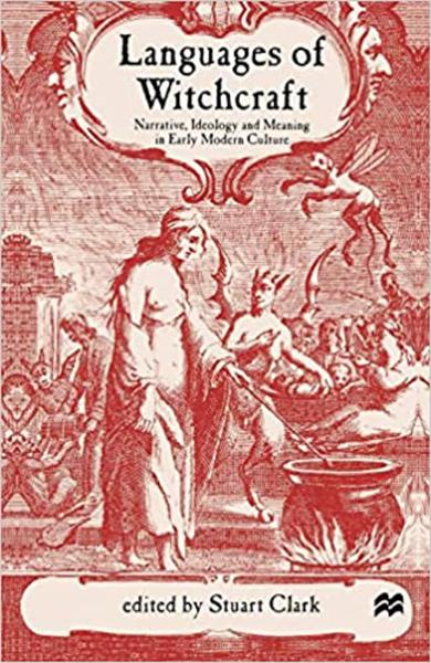 Languages of Witchcraft: Narrative, Ideology, and Meaning in Early Modern Culture