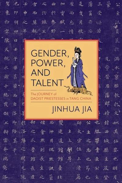 Gender, Power, and Talent: The Journey of Daoist Priestesses in Tang China