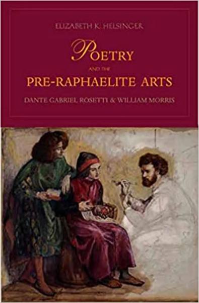 Poetry and the Pre-Raphaelite Arts: Dante Gabriel Rossetti and William Morris