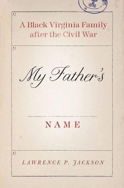 My Father's Name: A Black Virginia Family after the Civil War