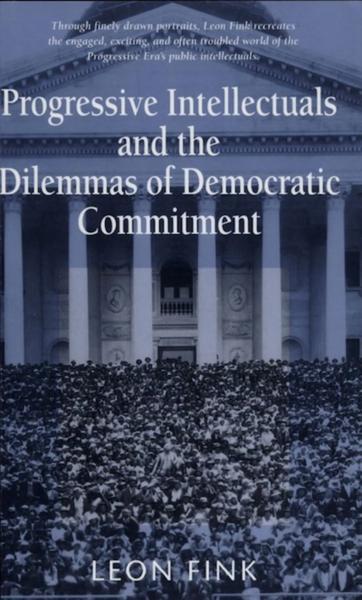 Progressive Intellectuals and the Dilemmas of Democratic Commitment