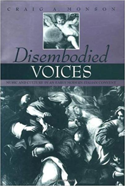 Disembodied Voices: Music and Culture in an Early Modern Italian Convent