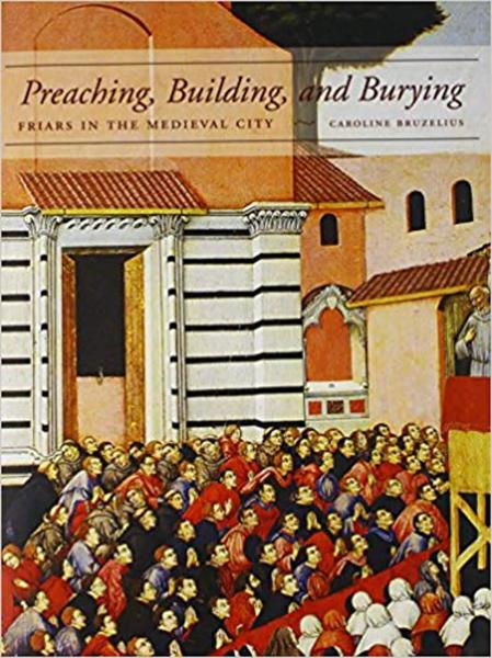 Preaching, Building, and Burying Friars and the Medieval City
