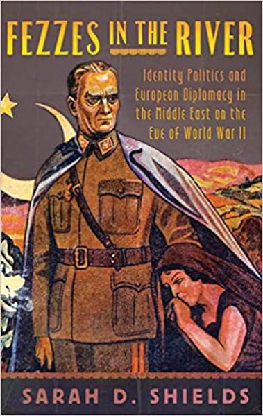 Fezzes in the River: Identity Politics and European Diplomacy in the Middle East on the Eve of World War II