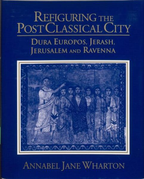 Refiguring the Post Classical City: Dura Europos, Jerash, Jerusalem, and Ravenna