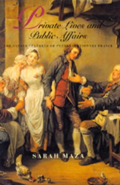 Private Lives and Public Affairs: The Causes Célèbres of Prerevolutionary France