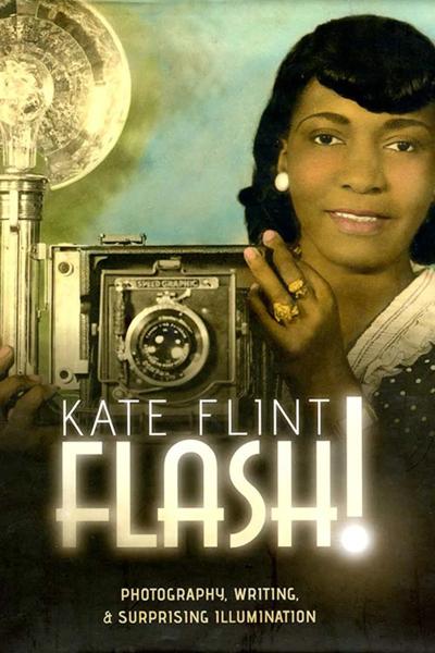 Flash!: Photography, Writing, and Surprising Illumination