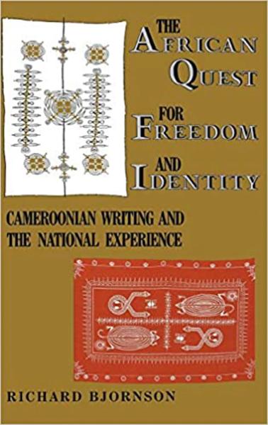 The African Quest for Freedom and Identity: Cameroonian Writing and the National Experience