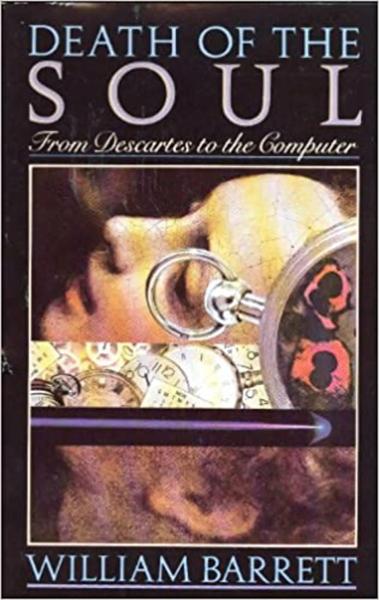 Death of the Soul: From Descartes to the Computer