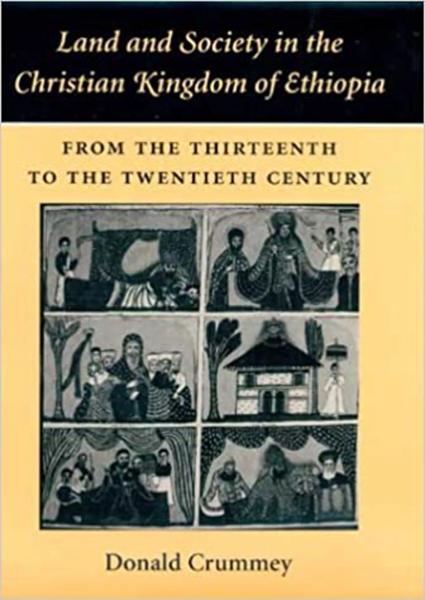 Land and Society in the Christian Kingdom of Ethiopia: From the Thirteenth to the Twentieth Century