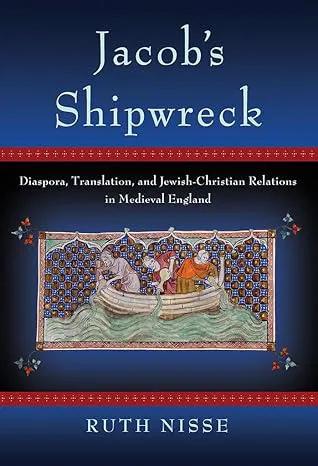 Jacob's Shipwreck: Diaspora, Translation, and Jewish-Christian Relations in Medieval England
