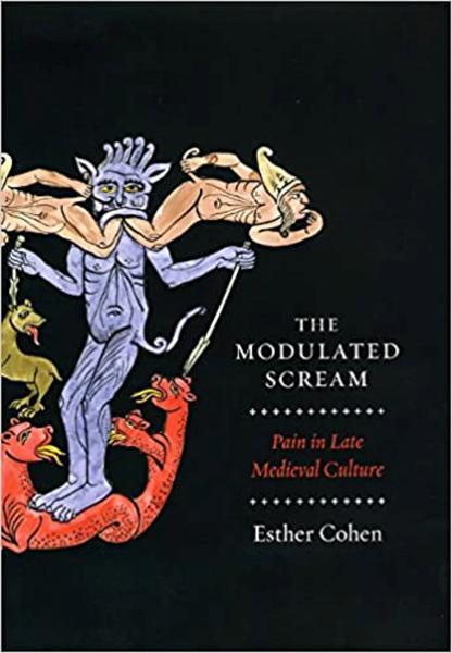 The Modulated Scream: Pain in Late Medieval Culture