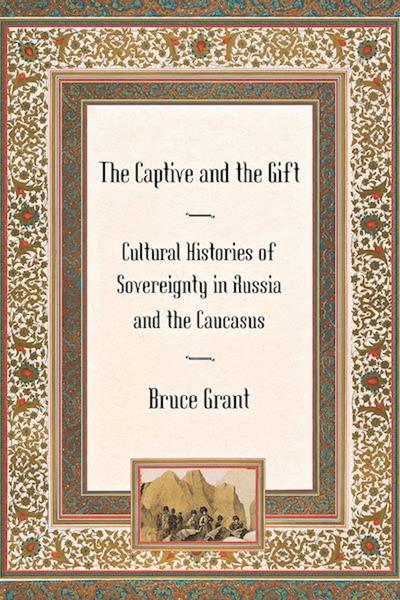 The Captive and the Gift: Cultural Histories of Sovereignty in Russia and the Caucasus