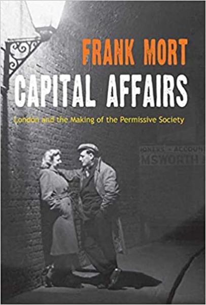 Capital Affairs: London and the Making of the Permissive Society