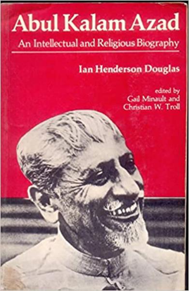 Abul Kalam Azad: An Intellectual and Religious Biography